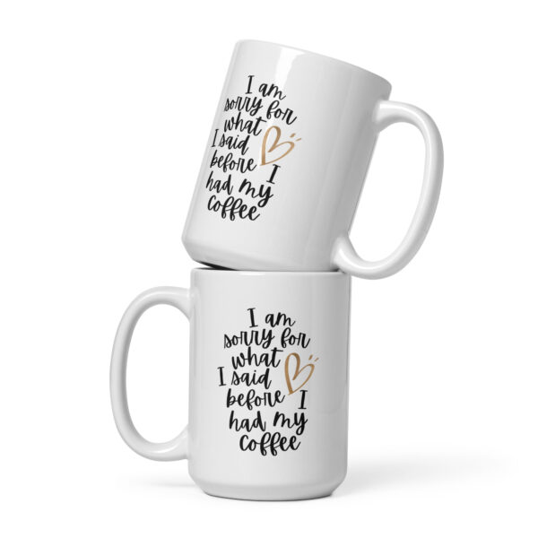 I’m Sorry for What I Said Before I Had My Coffee – Funny White Mug (15 oz & 20 oz) - Image 2