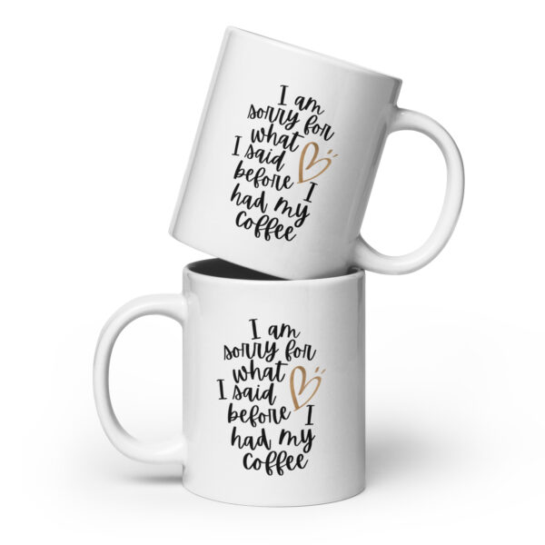 I’m Sorry for What I Said Before I Had My Coffee – Funny White Mug (15 oz & 20 oz)