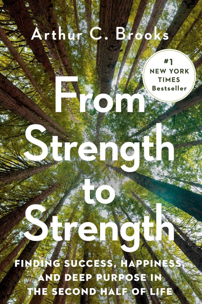 From Strength to Strength by Arthur Brooks